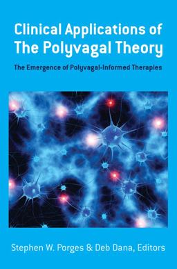 Clinical Applications of the Polyvagal Theory The Emergence of Polyvagal-Informed Therapies  9781324000501 Front Cover