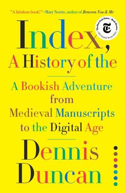 Index, a History of The A Bookish Adventure from Medieval Manuscripts to the Digital Age  9781324002543 Front Cover