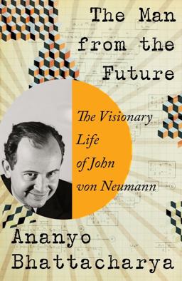 Man from the Future The Visionary Life of John Von Neumann  9781324003991 Front Cover