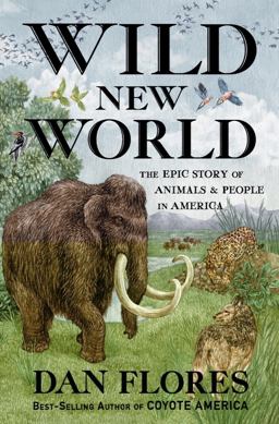 Wild New World: The Epic Story of Animals and People in America  9781324006169 Front Cover