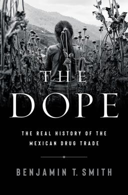 Dope The Real History of the Mexican Drug Trade  9781324006558 Front Cover