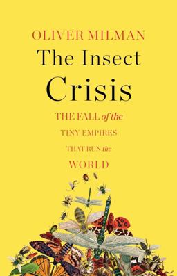 Insect Crisis The Fall of the Tiny Empires That Run the World  9781324006596 Front Cover