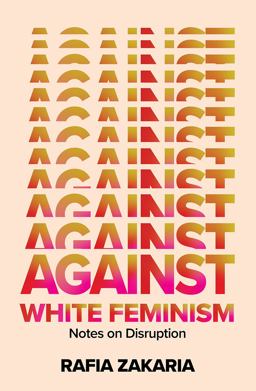 Against White Feminism Notes on Disruption  9781324006619 Front Cover