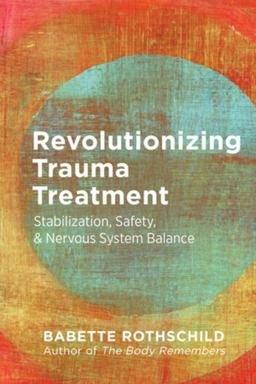 Revolutionizing Trauma Treatment Stabilization, Safety, and Nervous System Balance  9781324016724 Front Cover