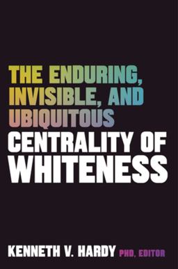 Enduring, Invisible, and Ubiquitous Centrality of Whiteness  9781324016908 Front Cover