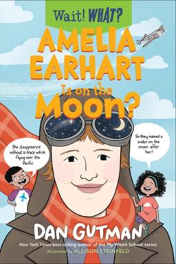 Amelia Earhart Is on the Moon? (Wait! What?) Amelia Earhart Is on the Moon? (Wait! What?)