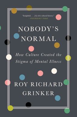 Nobody's Normal How Culture Created the Stigma of Mental Illness  9781324020134 Front Cover