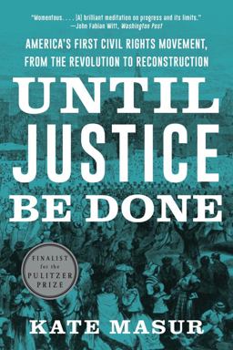 Until Justice Be Done America's First Civil Rights Movement, from the Revolution to Reconstruction  9781324021841 Front Cover