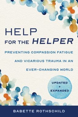 Help for the Helper Preventing Compassion Fatigue and Vicarious Trauma in an Ever-Changing World: Updated + Expanded 2nd 9781324030492 Front Cover