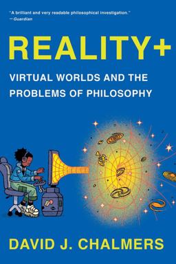 Reality+ Virtual Worlds and the Problems of Philosophy  9781324050346 Front Cover