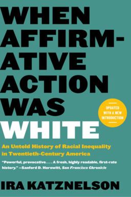 When Affirmative Action Was White An Untold History of Racial Inequality in Twentieth-Century America  9781324051084 Front Cover