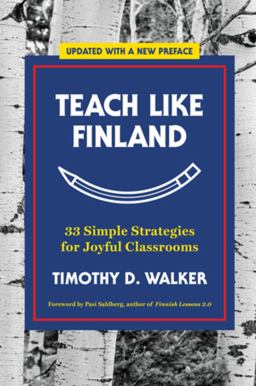 Teach Like Finland: 33 Simple Strategies for Joyful Classrooms  9781324052616 Front Cover