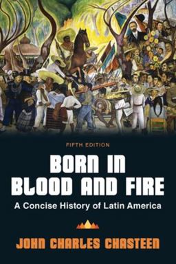 Born in Blood and Fire A Concise History of Latin America 5th 9781324069812 Front Cover