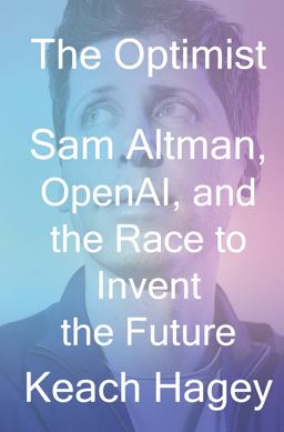 The Optimist: Sam Altman, OpenAI, and the Race to Invent the Future 1st 9781324075967 Front Cover