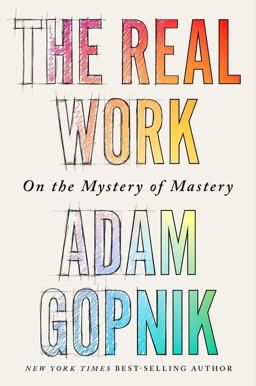 The Real Work: On the Mystery of Mastery  9781324090755 Front Cover