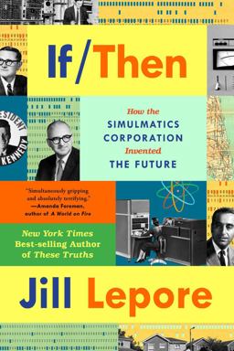 If Then: How Simulmatics Corporation Invented the Future  9781324091127 Front Cover