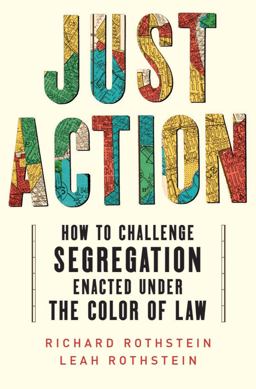Just Action How to Challenge Segregation Enacted under the Color of Law  9781324093244 Front Cover