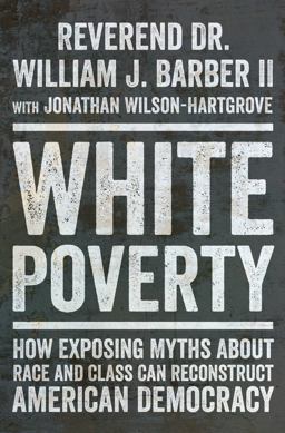 White Poverty How Exposing Myths about Race and Class Can Reconstruct American Democracy 1st 2024 9781324094876 Front Cover