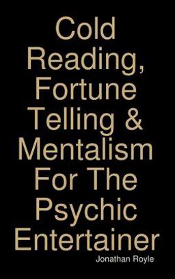 Cold Reading, Fortune Telling & Mentalism for the Psychic Entertainer