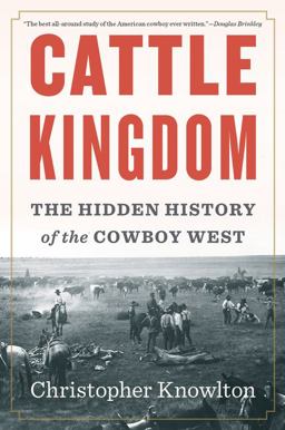 Cattle Kingdom The Hidden History of the Cowboy West  9781328470256 Front Cover