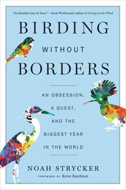 Birding Without Borders An Obsession, a Quest, and the Biggest Year in the World  9781328494634 Front Cover