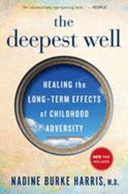 Deepest Well Healing the Long-Term Effects of Childhood Trauma and Adversity  9781328502667 Front Cover