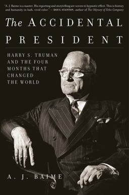 Accidental President Harry S. Truman and the Four Months That Changed the World  9781328505682 Front Cover