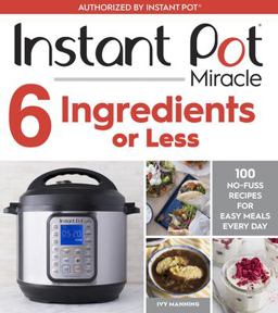 Instant Pot Miracle 6 Ingredients or Less  9781328557124 Front Cover