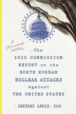 2020 Commission Report on the North Korean Nuclear Attacks Against the U. s A Speculative Novel  9781328573919 Front Cover