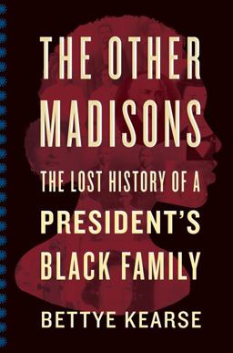 Other Madisons The Lost History of a President's Black Family  9781328604392 Front Cover