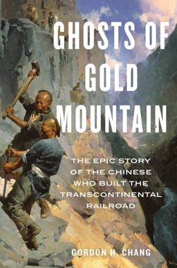 Ghosts of Gold Mountain The Epic Story of the Chinese Who Built the Transcontinental Railroad  9781328618573 Front Cover
