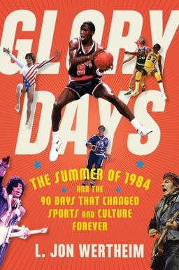 Glory Days The Summer of 1984 and the 90 Days That Changed Sports and Culture Forever  9781328637246 Front Cover