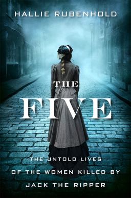 Five The Untold Lives of the Women Killed by Jack the Ripper  9781328663818 Front Cover