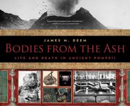Bodies from the Ash Life and Death in Ancient Pompeii  9781328740830 Front Cover
