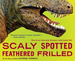 Scaly Spotted Feathered Frilled How Do We Know What Dinosaurs Really Looked Like?  9781328740885 Front Cover
