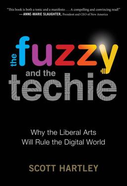 Fuzzy and the Techie Why the Liberal Arts Will Rule the Digital World  9781328915405 Front Cover
