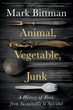 Animal, Vegetable, Junk A History of Food, from Sustainable to Suicidal: a Food Science Nutrition History Book  9781328974624 Front Cover