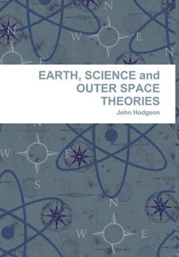 EARTH, SCIENCE and OUTER SPACE THEORIES