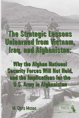 The Strategic Lessons Unlearned from Vietnam, Iraq, and Afghanistan