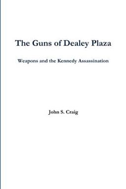 The Guns of Dealey Plaza -- Weapons and the Kennedy Assassination