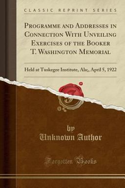 Programme and Addresses in Connection with Unveiling Exercises of the Booker T. Washington Memorial