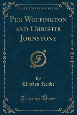 Peg Woffington and Christie Johnstone (Classic Reprint)