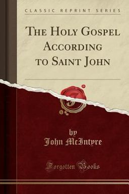 The Holy Gospel According to Saint John (Classic Reprint) The Holy Gospel According to Saint John (Classic Reprint)