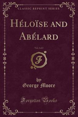 Heloise and Abelard, Vol. 2 of 2 (Classic Reprint)