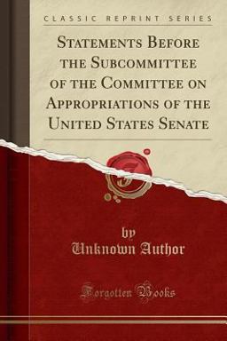 Statements Before the Subcommittee of the Committee on Appropriations of the United States Senate (Classic Reprint)