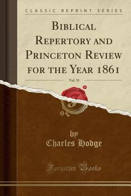 Biblical Repertory and Princeton Review for the Year 1861, Vol. 33 (Classic Reprint)