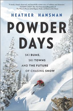 Powder Days Ski Bums, Ski Towns and the Future of Chasing Snow  9781335081117 Front Cover