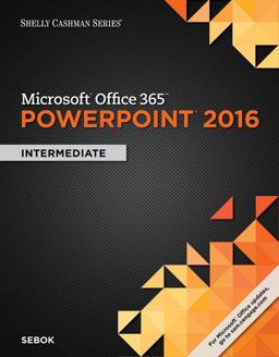 Shelly Cashman Series Microsoft Office 365 and PowerPoint 2016