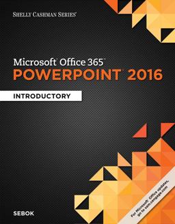 Shelly Cashman Series Microsoft Office 365 and PowerPoint 2016