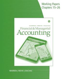 Working Papers, Volume 2, Chapters 15-26 for Warren/Reeve/Duchac's Financial and Managerial Accounting, 14E Working Papers, Volume 2, Chapters 15-26 for Warren/Reeve/Duchac's Financial and Managerial Accounting, 14E